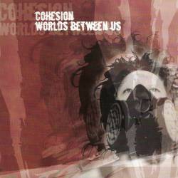 Cohesion : Cohesion & Worlds Between Us